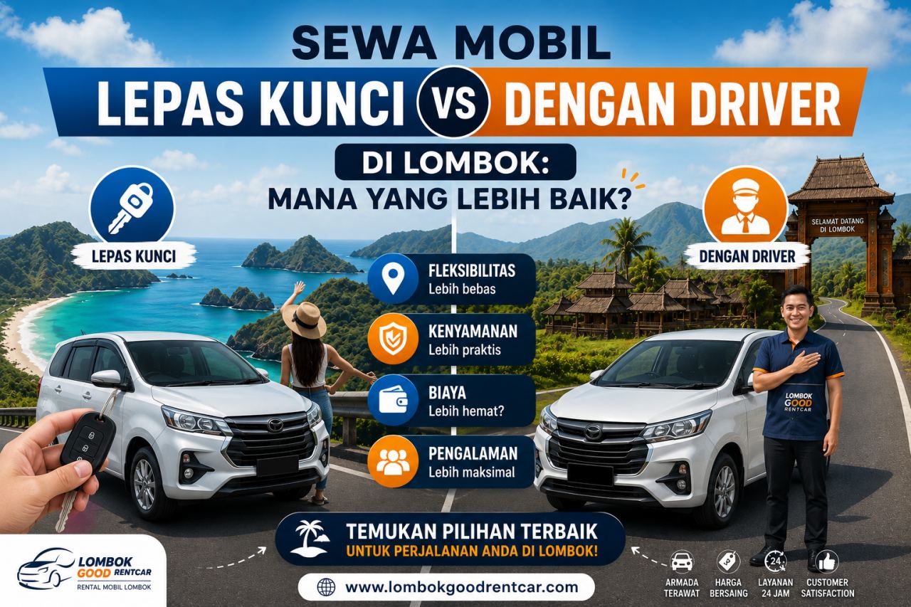 Sewa Mobil Lepas Kunci vs Dengan Driver di Lombok: Mana yang Lebih Baik?